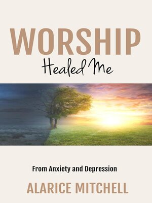 cover image of Worship Healed Me From Anxiety and Depression